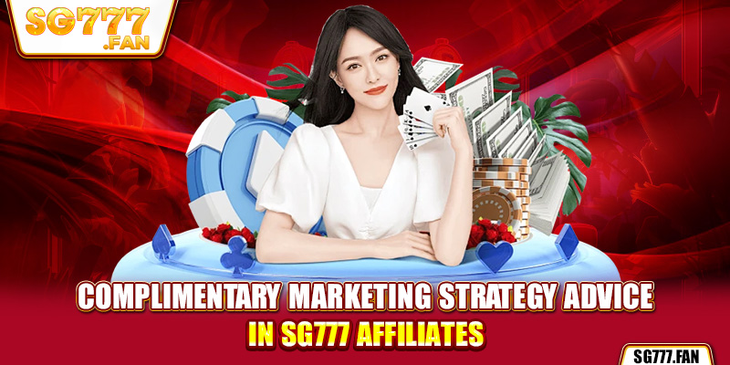 Complimentary marketing strategy advice in SG777 affiliates