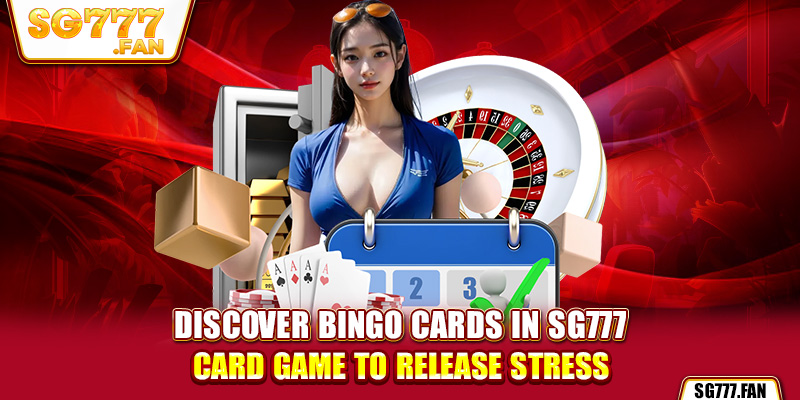 Discover Bingo cards in SG777 card game to release stress