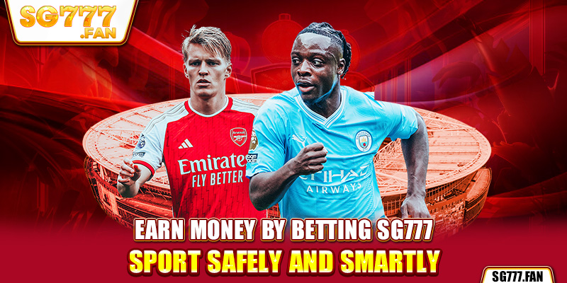 Earn money by betting SG777 sport safely and smartly