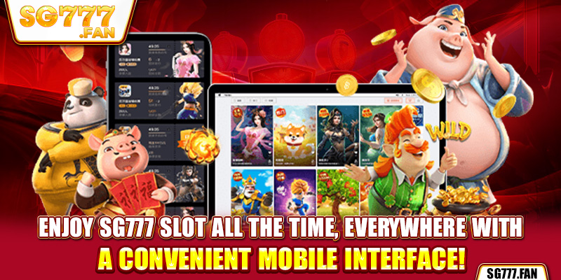 Enjoy SG777 Slot all the time, everywhere with a convenient mobile interface!