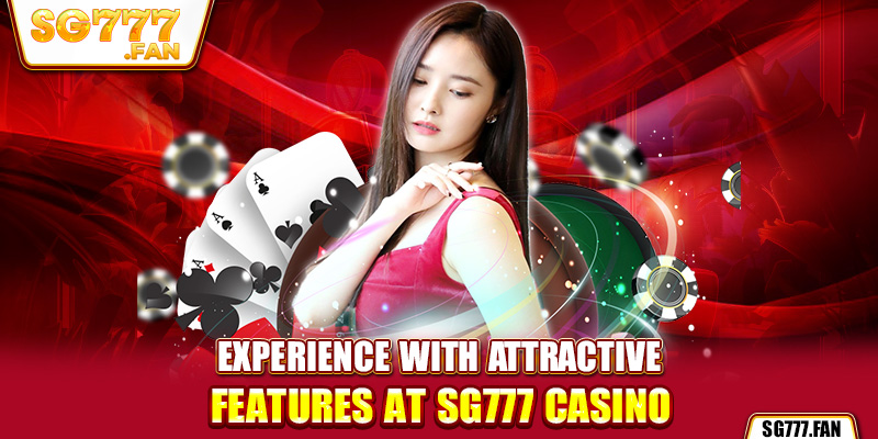 Experience with attractive features at SG777 casino