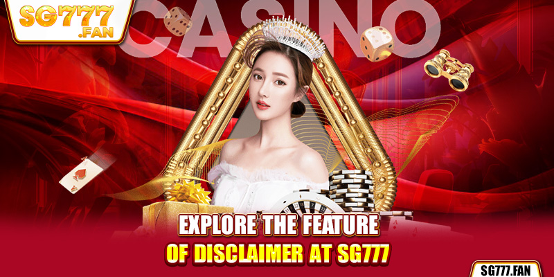 Explore the feature of Disclaimer at SG777