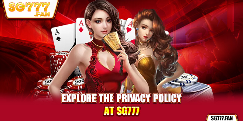 Explore the privacy policy at SG777