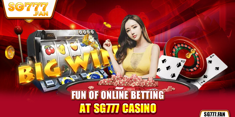 Fun of online betting at SG777 casino