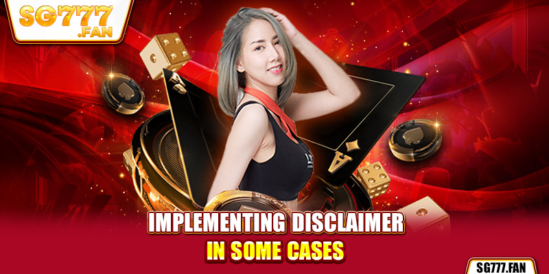 Implementing disclaimer in some cases