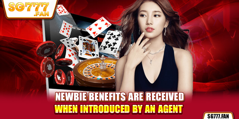 Newbie benefits are received when introduced by an agent