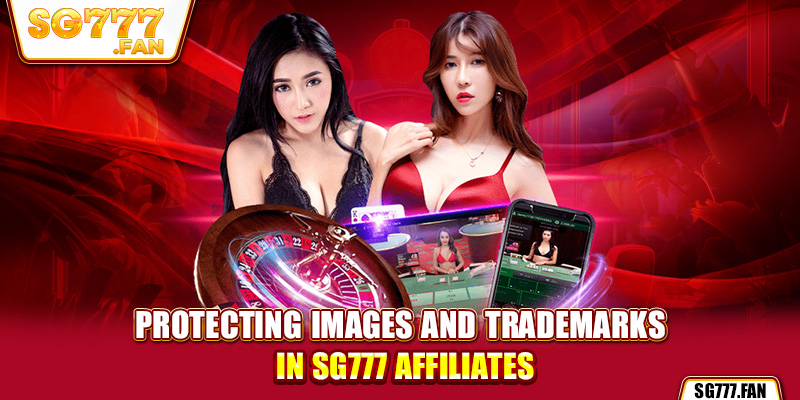 Protecting images and trademarks in SG777 affiliates