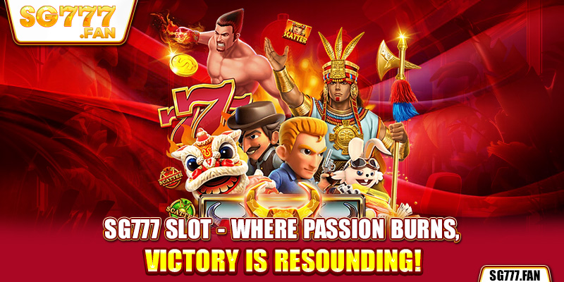              SG777 Slot - Where passion burns, victory is resounding!