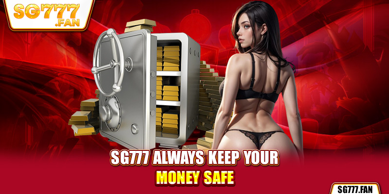 SG777 always keep your money safe