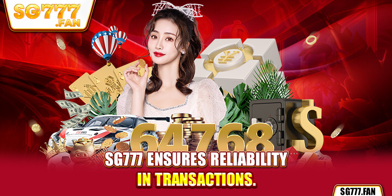 SG777 ensures reliability in transactions.