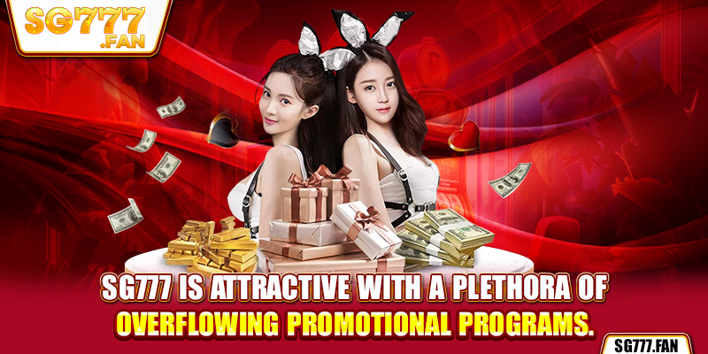 SG777 is attractive with a plethora of overflowing promotional programs.