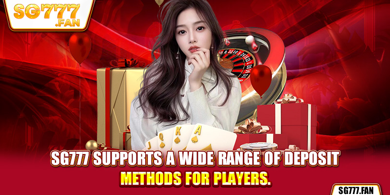 SG777 supports a wide range of deposit methods for players.