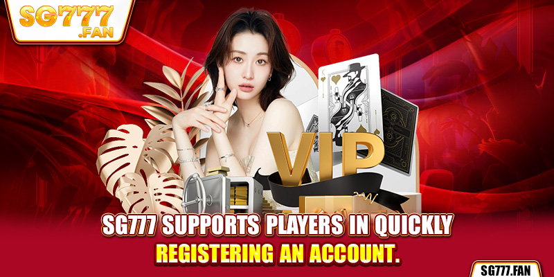 SG777 supports players in quickly registering an account.