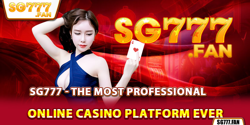 SG777 - the most professional online casino platform ever