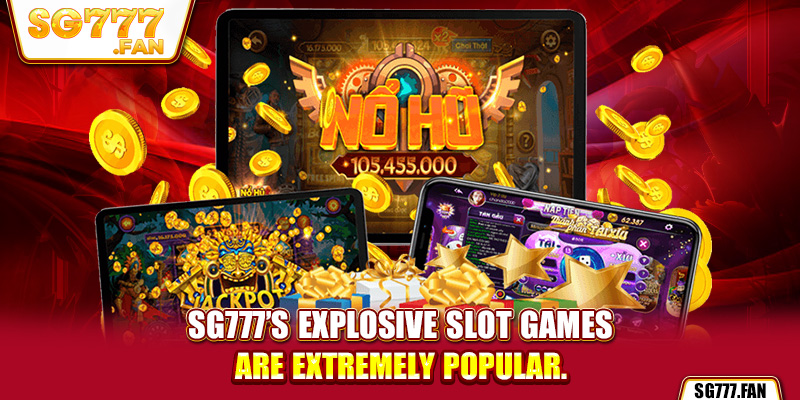 SG777’s explosive slot games are extremely popular.