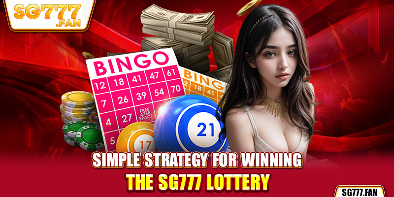 Simple strategy for winning the SG777 Lottery