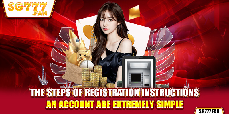 The steps of registration instructions an account are extremely simple