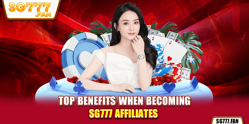 Top benefits when becoming SG777 affiliates