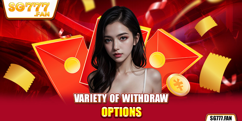 Variety of withdraw options