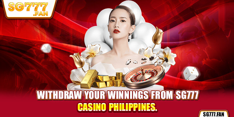 Withdraw your winnings from SG777 casino philippines.