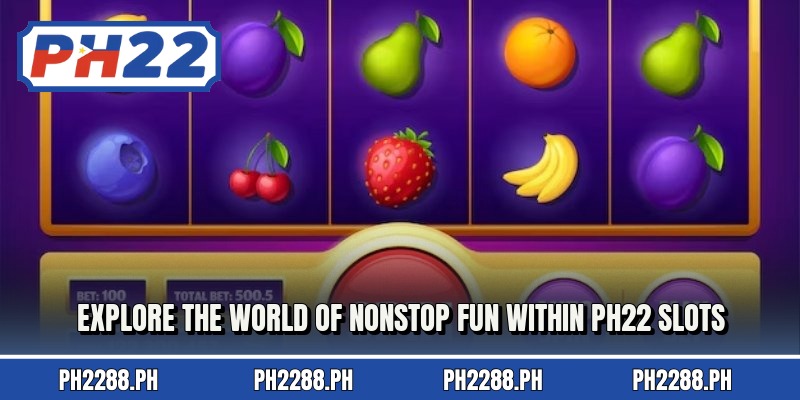 Explore the world of nonstop fun within PH22 Slots